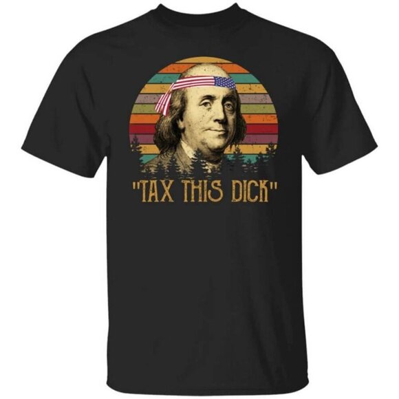 Renee F Other - Funny Tax This Dick Benjamin Franklin Political Gag Gift Humor T-Shirt159